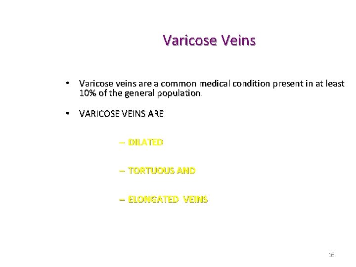 Varicose Veins • Varicose veins are a common medical condition present in at least