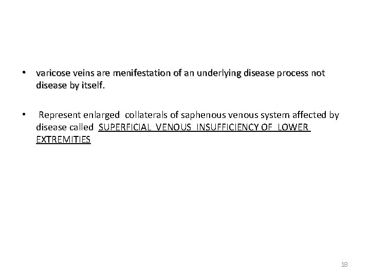  • varicose veins are menifestation of an underlying disease process not disease by