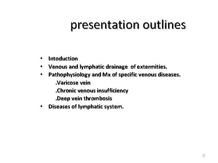 presentation outlines • Intoduction • Venous and lymphatic drainage of extermities. • Pathophysiology and