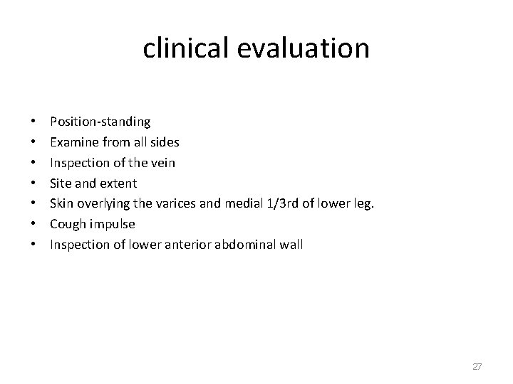 clinical evaluation • • Position-standing Examine from all sides Inspection of the vein Site