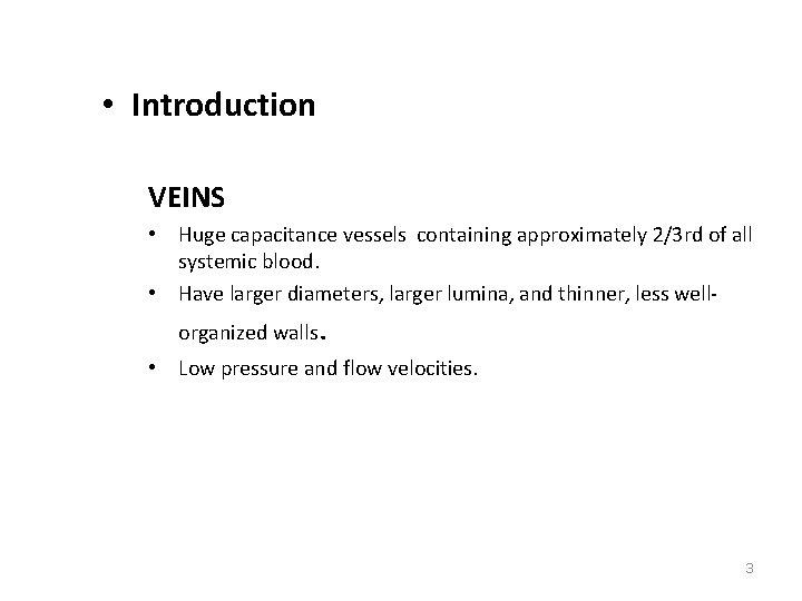  • Introduction VEINS • Huge capacitance vessels containing approximately 2/3 rd of all
