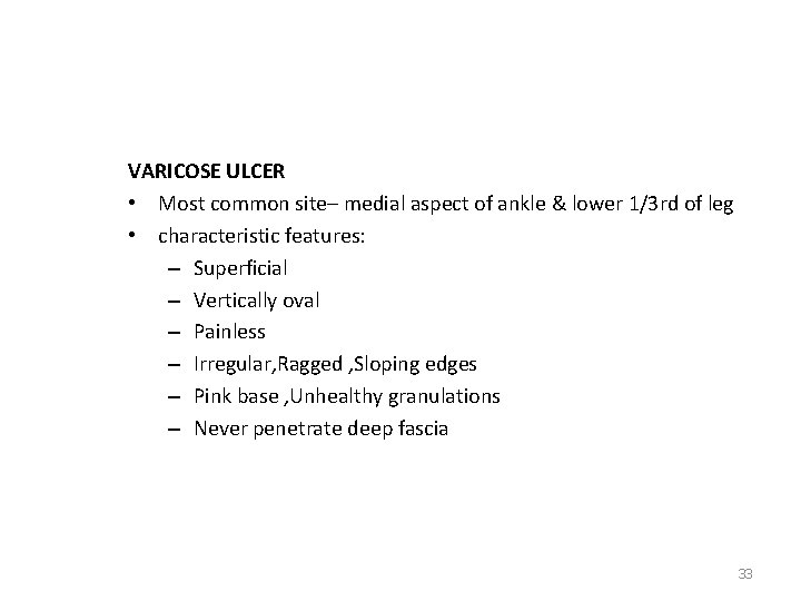 VARICOSE ULCER • Most common site– medial aspect of ankle & lower 1/3 rd