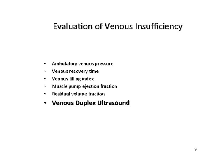 Evaluation of Venous Insufficiency • • • Ambulatory venuos pressure Venous recovery time Venous