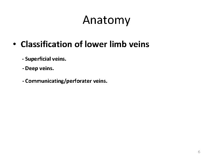 Anatomy • Classification of lower limb veins - Superficial veins. - Deep veins. -