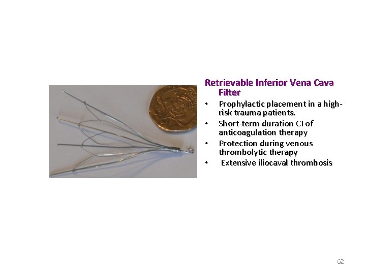 Retrievable Inferior Vena Cava Filter • • Prophylactic placement in a highrisk trauma patients.