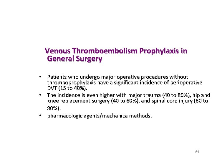 Venous Thromboembolism Prophylaxis in General Surgery • Patients who undergo major operative procedures without