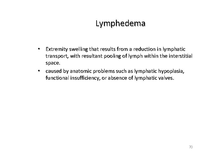 Lymphedema • Extremity swelling that results from a reduction in lymphatic transport, with resultant