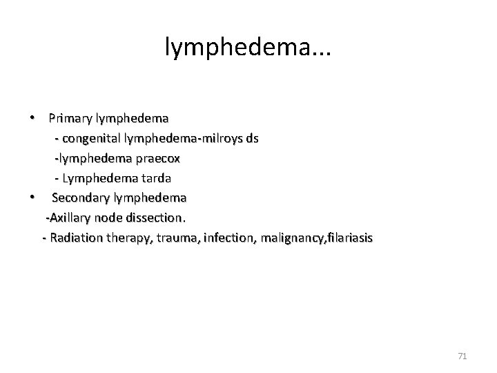 lymphedema. . . • Primary lymphedema - congenital lymphedema-milroys ds -lymphedema praecox - Lymphedema