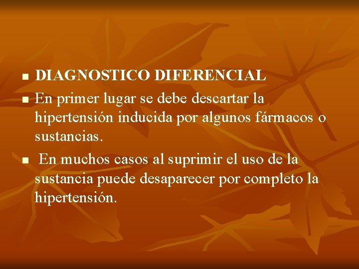 n n n DIAGNOSTICO DIFERENCIAL En primer lugar se debe descartar la hipertensión inducida