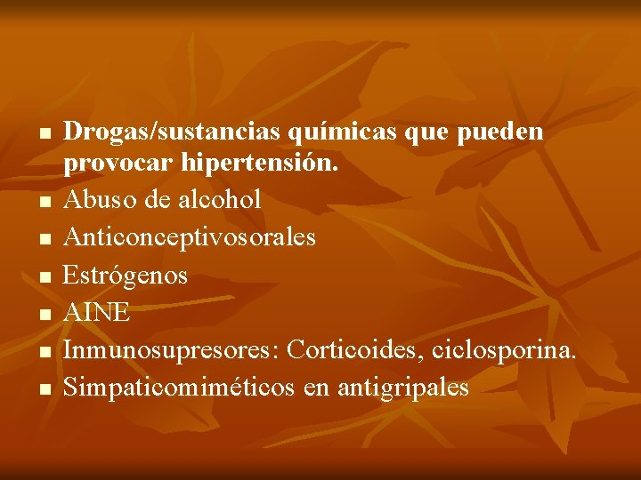 n n n n Drogas/sustancias químicas que pueden provocar hipertensión. Abuso de alcohol Anticonceptivosorales