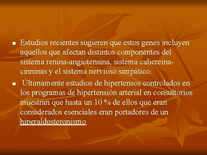 n n Estudios recientes sugieren que estos genes incluyen aquellos que afectan distintos componentes