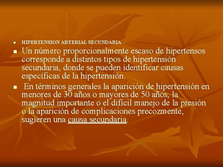 n n n HIPERTENSION ARTERIAL SECUNDARIA Un número proporcionalmente escaso de hipertensos corresponde a