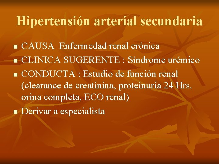 Hipertensión arterial secundaria n n CAUSA Enfermedad renal crónica CLINICA SUGERENTE : Síndrome urémico