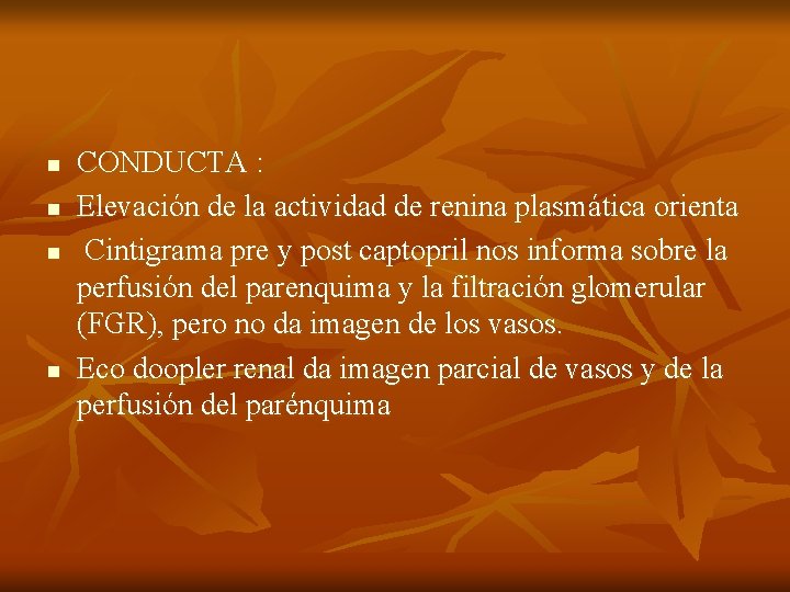 n n CONDUCTA : Elevación de la actividad de renina plasmática orienta Cintigrama pre