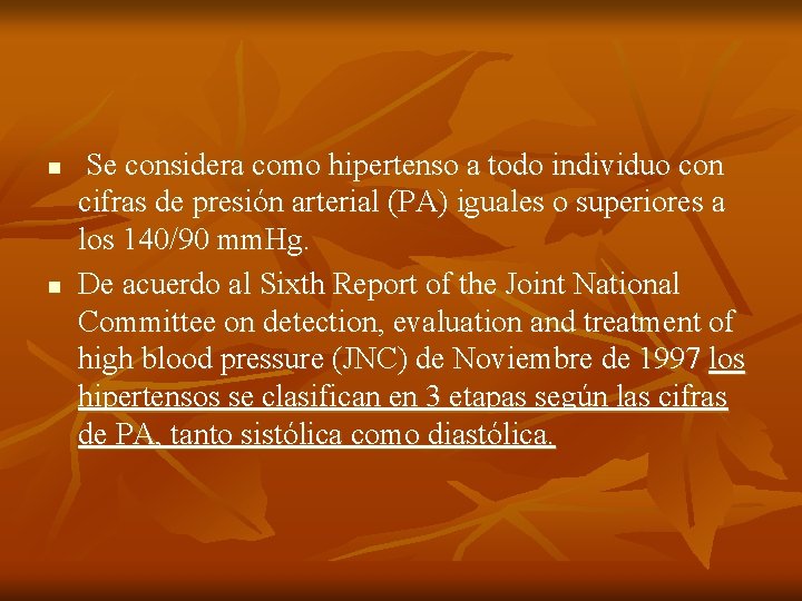 n n Se considera como hipertenso a todo individuo con cifras de presión arterial