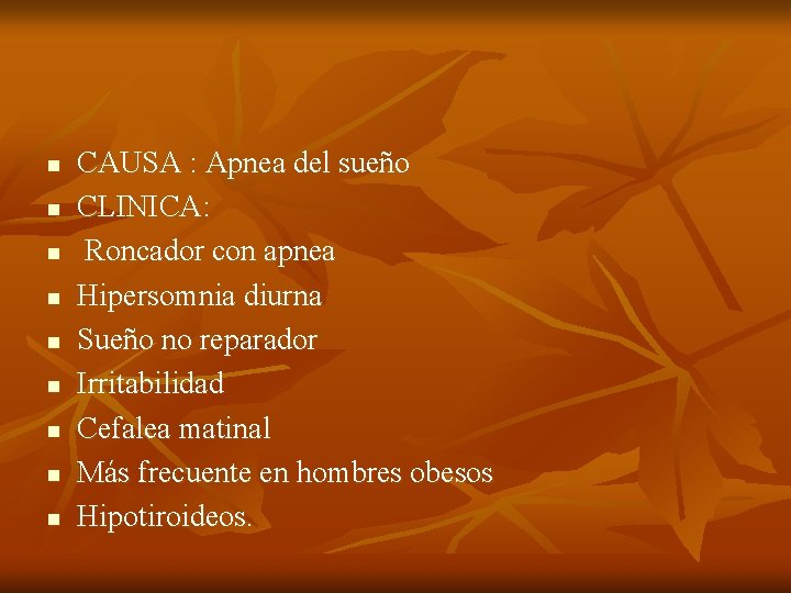 n n n n n CAUSA : Apnea del sueño CLINICA: Roncador con apnea