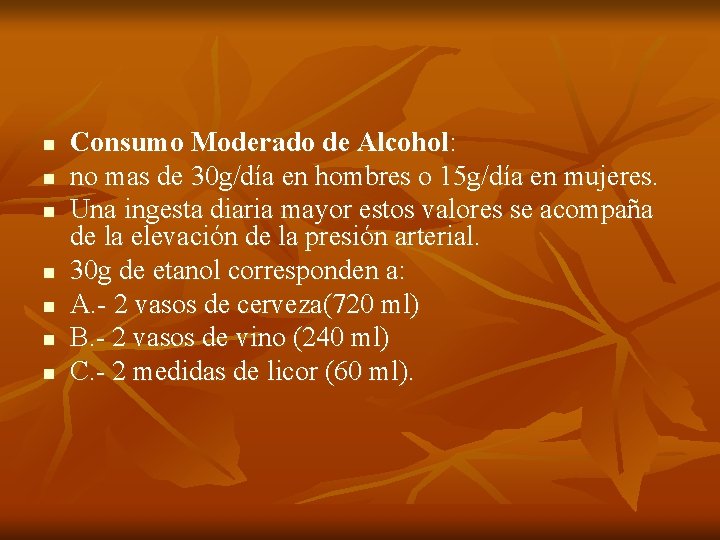 n n n n Consumo Moderado de Alcohol: no mas de 30 g/día en