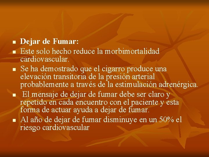 n n n Dejar de Fumar: Este solo hecho reduce la morbimortalidad cardiovascular. Se