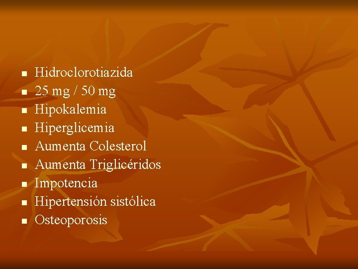 n n n n n Hidroclorotiazida 25 mg / 50 mg Hipokalemia Hiperglicemia Aumenta