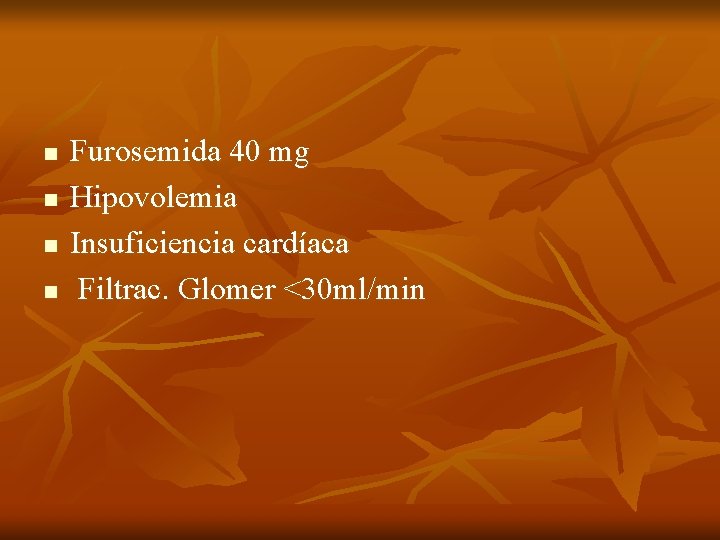 n n Furosemida 40 mg Hipovolemia Insuficiencia cardíaca Filtrac. Glomer <30 ml/min 