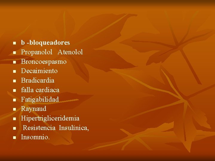 n n n b -bloqueadores Propanolol Atenolol Broncoespasmo Decaimiento Bradicardia falla cardiaca Fatigabilidad Raynaud