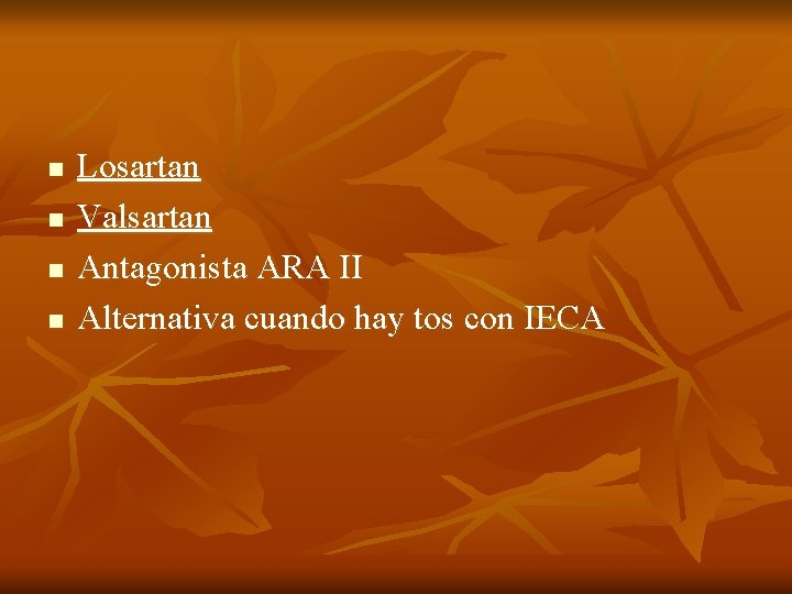 n n Losartan Valsartan Antagonista ARA II Alternativa cuando hay tos con IECA 