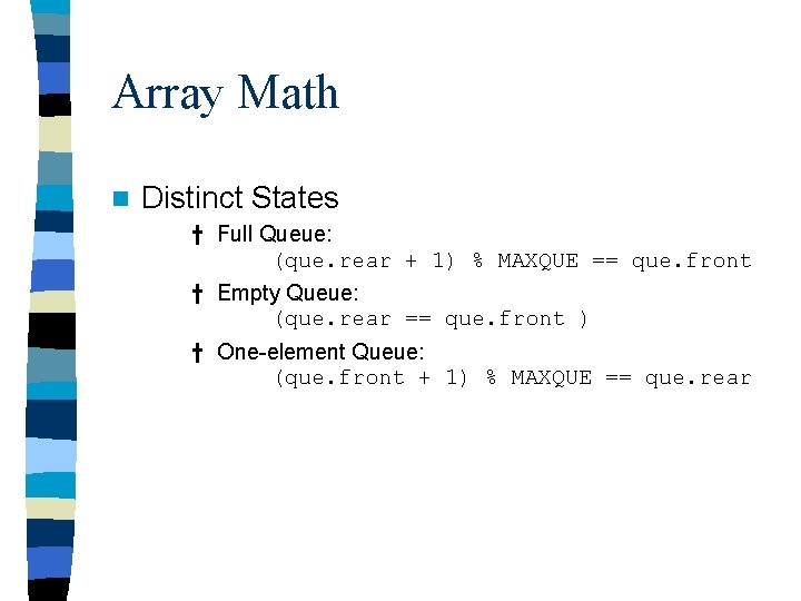 Array Math n Distinct States † Full Queue: (que. rear + 1) % MAXQUE