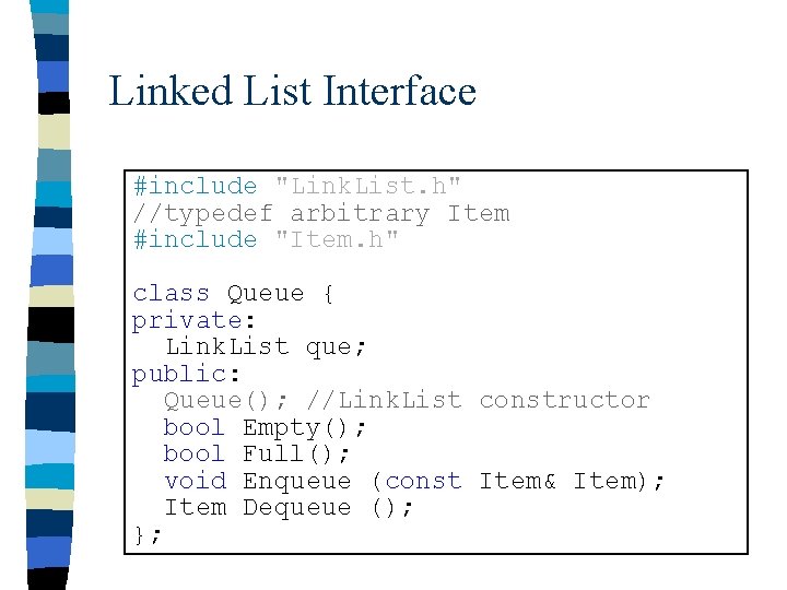 Linked List Interface #include "Link. List. h" //typedef arbitrary Item #include "Item. h" class