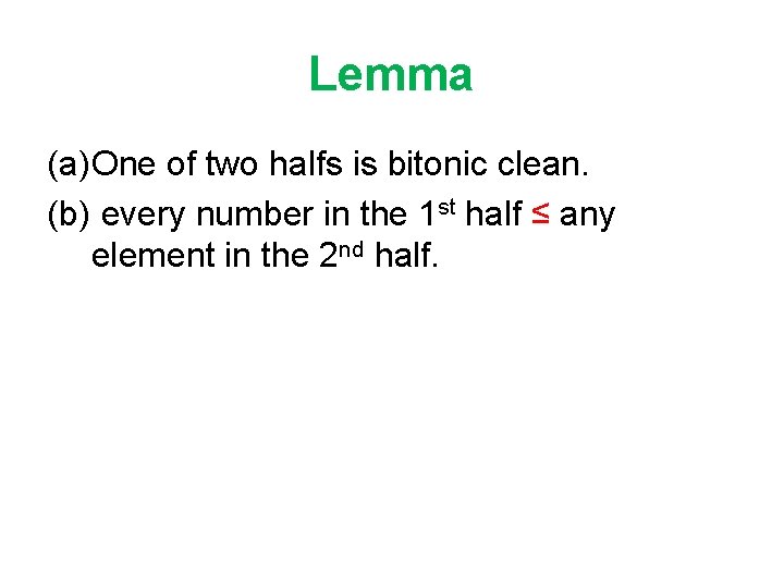 Lemma (a)One of two halfs is bitonic clean. (b) every number in the 1