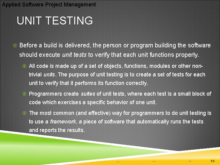 Applied Software Project Management UNIT TESTING Before a build is delivered, the person or