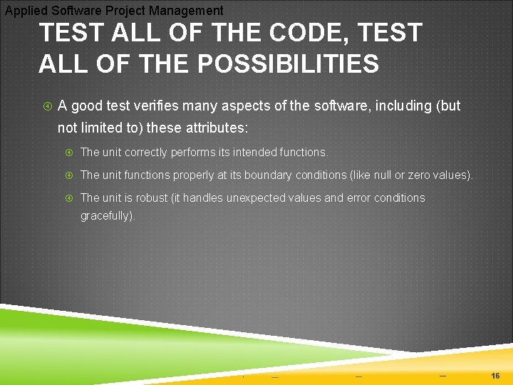 Applied Software Project Management TEST ALL OF THE CODE, TEST ALL OF THE POSSIBILITIES