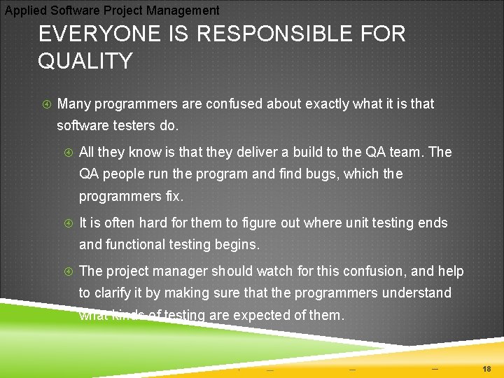 Applied Software Project Management EVERYONE IS RESPONSIBLE FOR QUALITY Many programmers are confused about