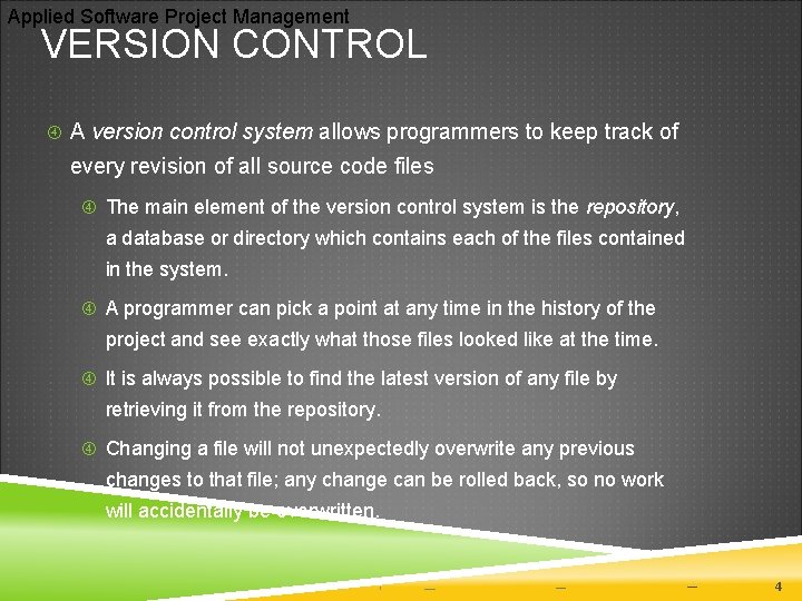 Applied Software Project Management VERSION CONTROL A version control system allows programmers to keep