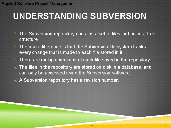 Applied Software Project Management UNDERSTANDING SUBVERSION The Subversion repository contains a set of files