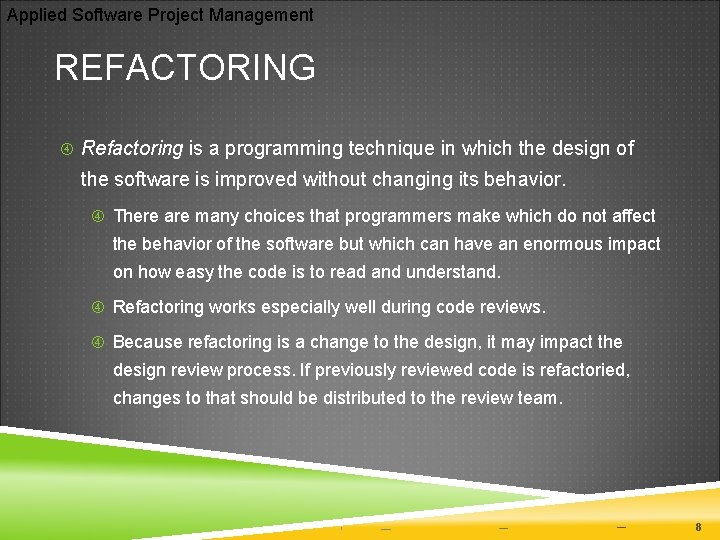 Applied Software Project Management REFACTORING Refactoring is a programming technique in which the design