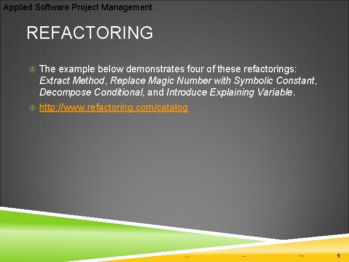 Applied Software Project Management REFACTORING The example below demonstrates four of these refactorings: Extract