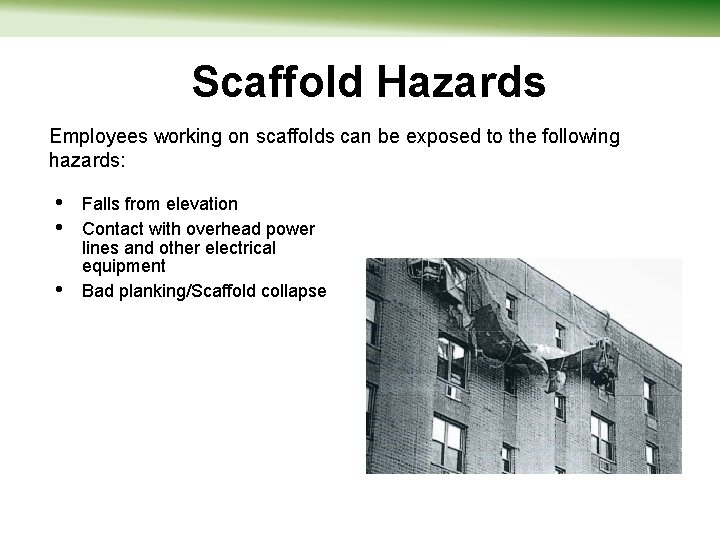 Scaffold Hazards Employees working on scaffolds can be exposed to the following hazards: •