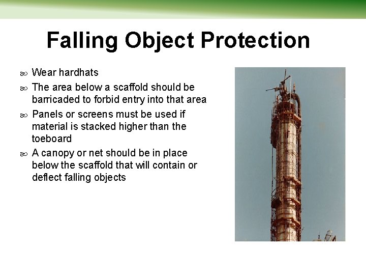 Falling Object Protection Wear hardhats The area below a scaffold should be barricaded to