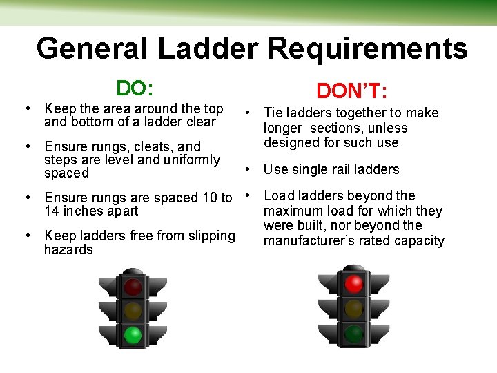 General Ladder Requirements DO: • Keep the area around the top and bottom of