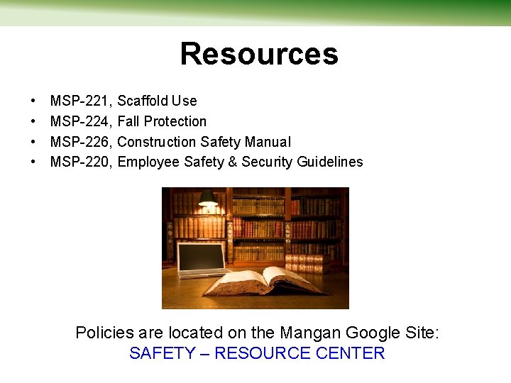 Resources • • MSP-221, Scaffold Use MSP-224, Fall Protection MSP-226, Construction Safety Manual MSP-220,