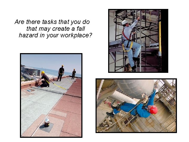 Are there tasks that you do that may create a fall hazard in your
