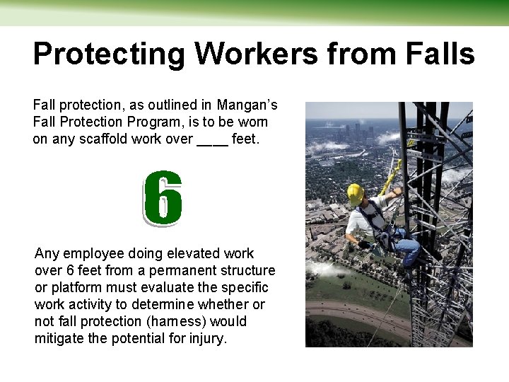 Protecting Workers from Falls Fall protection, as outlined in Mangan’s Fall Protection Program, is