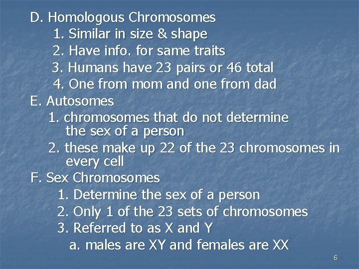 D. Homologous Chromosomes 1. Similar in size & shape 2. Have info. for same D. Homologous Chromosomes 1. Similar in size & shape 2. Have info. for same