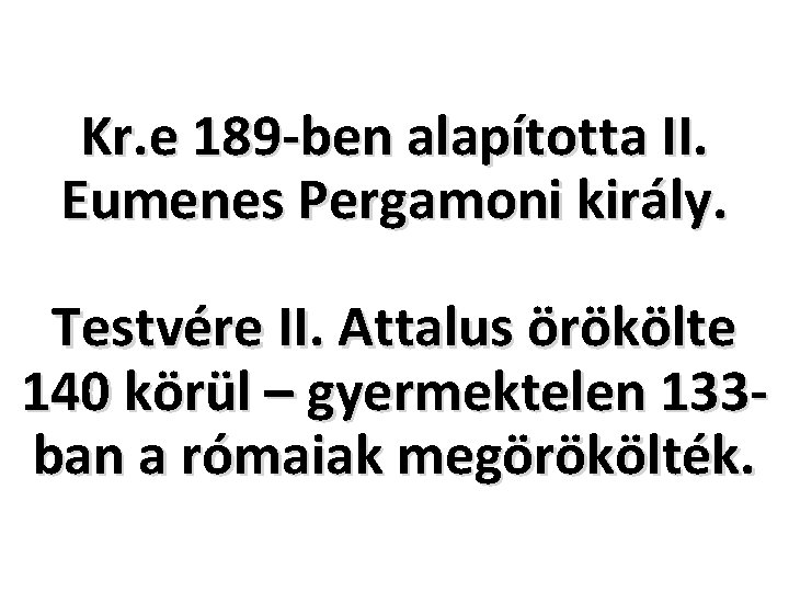 Kr. e 189 -ben alapította II. Eumenes Pergamoni király. Testvére II. Attalus örökölte 140