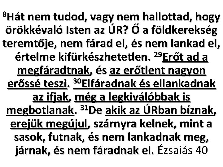 8 Hát nem tudod, vagy nem hallottad, hogy örökkévaló Isten az ÚR? Ő a