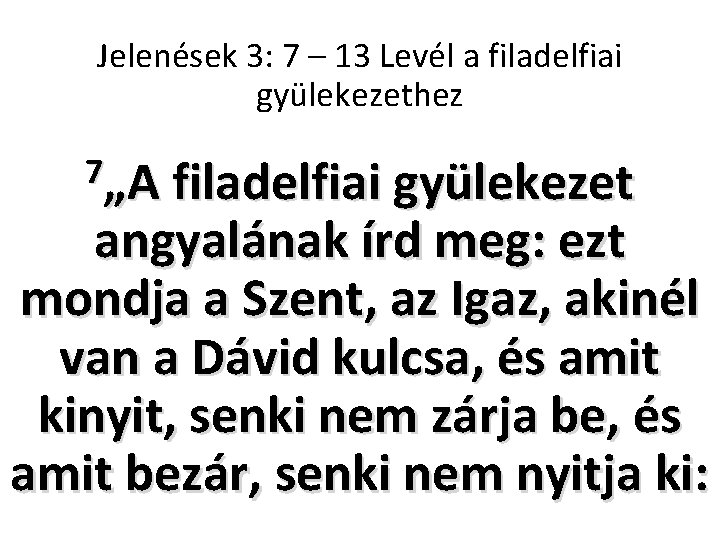 Jelenések 3: 7 – 13 Levél a filadelfiai gyülekezethez 7„A filadelfiai gyülekezet angyalának írd