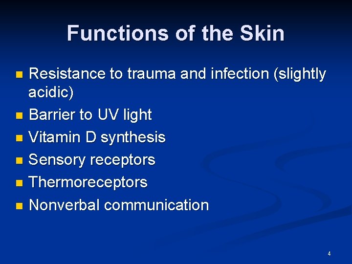 Functions of the Skin Resistance to trauma and infection (slightly acidic) n Barrier to