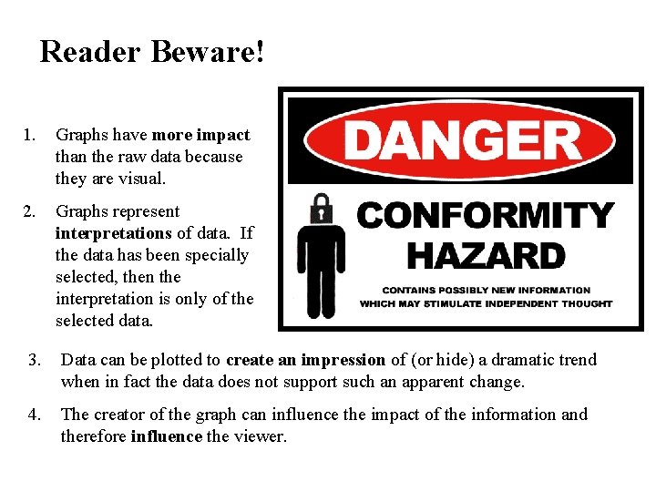 Reader Beware! 1. Graphs have more impact than the raw data because they are