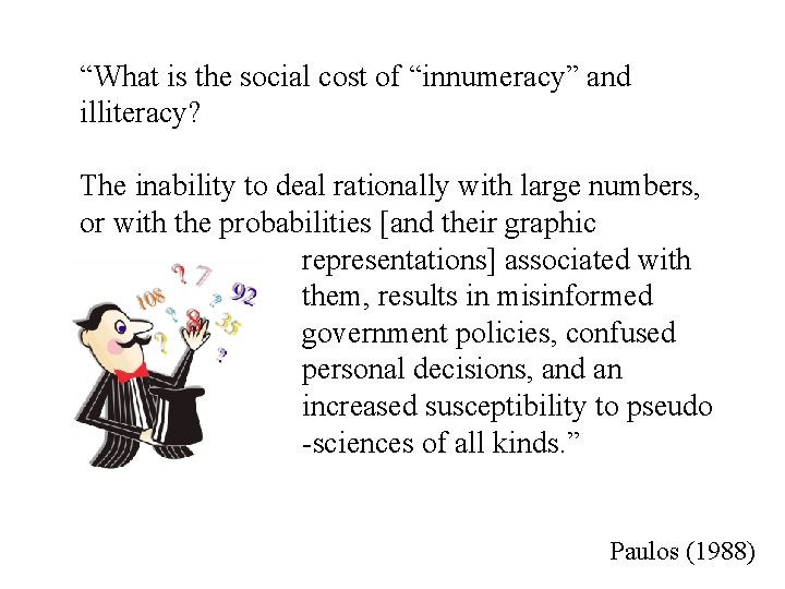 “What is the social cost of “innumeracy” and illiteracy? The inability to deal rationally