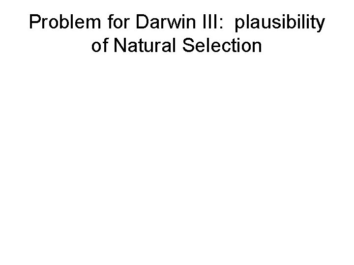 Problem for Darwin III: plausibility of Natural Selection 